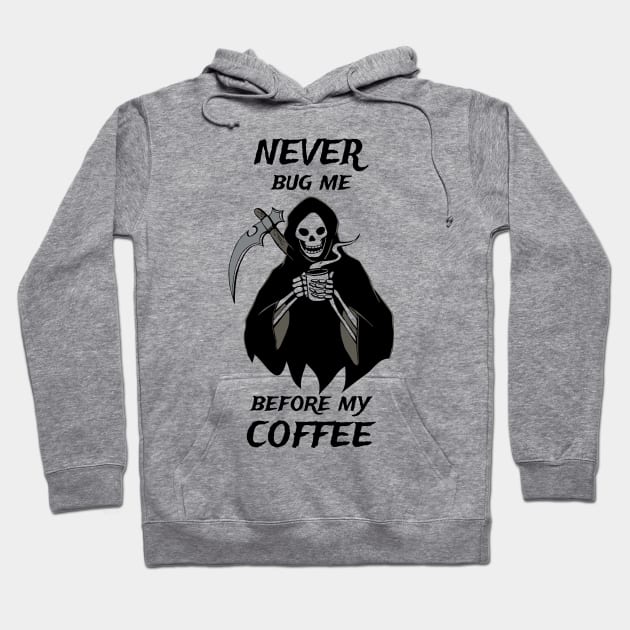 Never Bug Me Before My Coffee Coffee Fan Gift Hoodie by atomguy